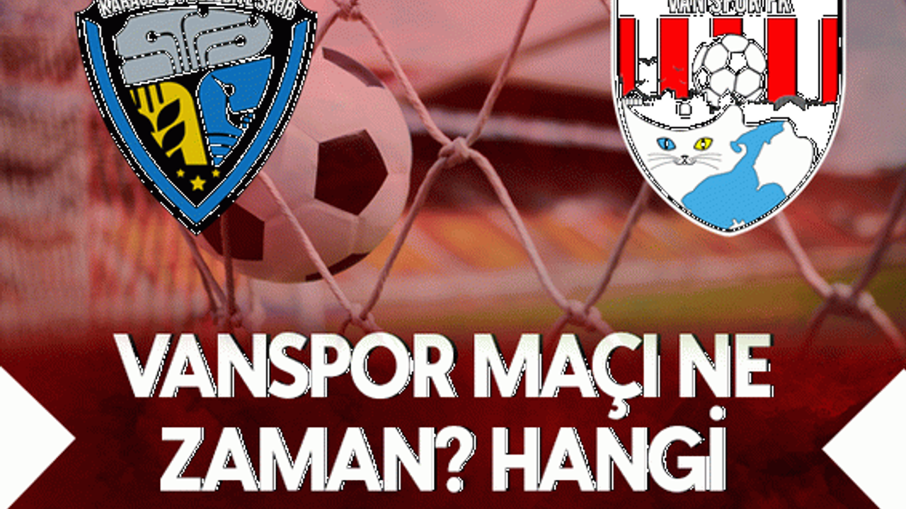 Vanspor FK maçı ne zaman? Hangi kanalda? Saat kaçta…