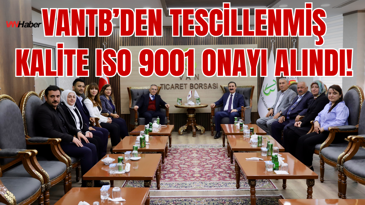 Van Ticaret Borsası, ISO 9001 Kalite Belgesini Yeniledi
