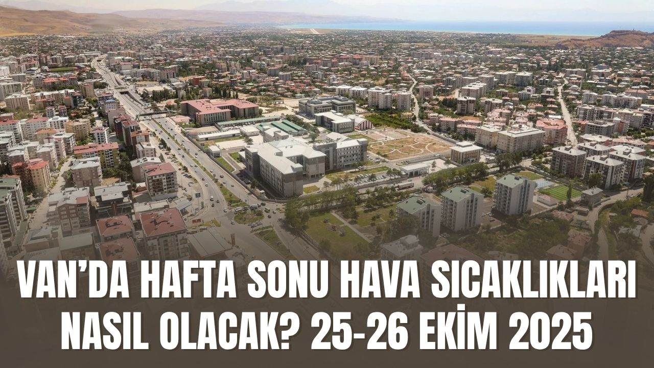 Van’da Hafta Sonu Hava Sıcaklıkları Nasıl Olacak? 25-26 Ekim 2025