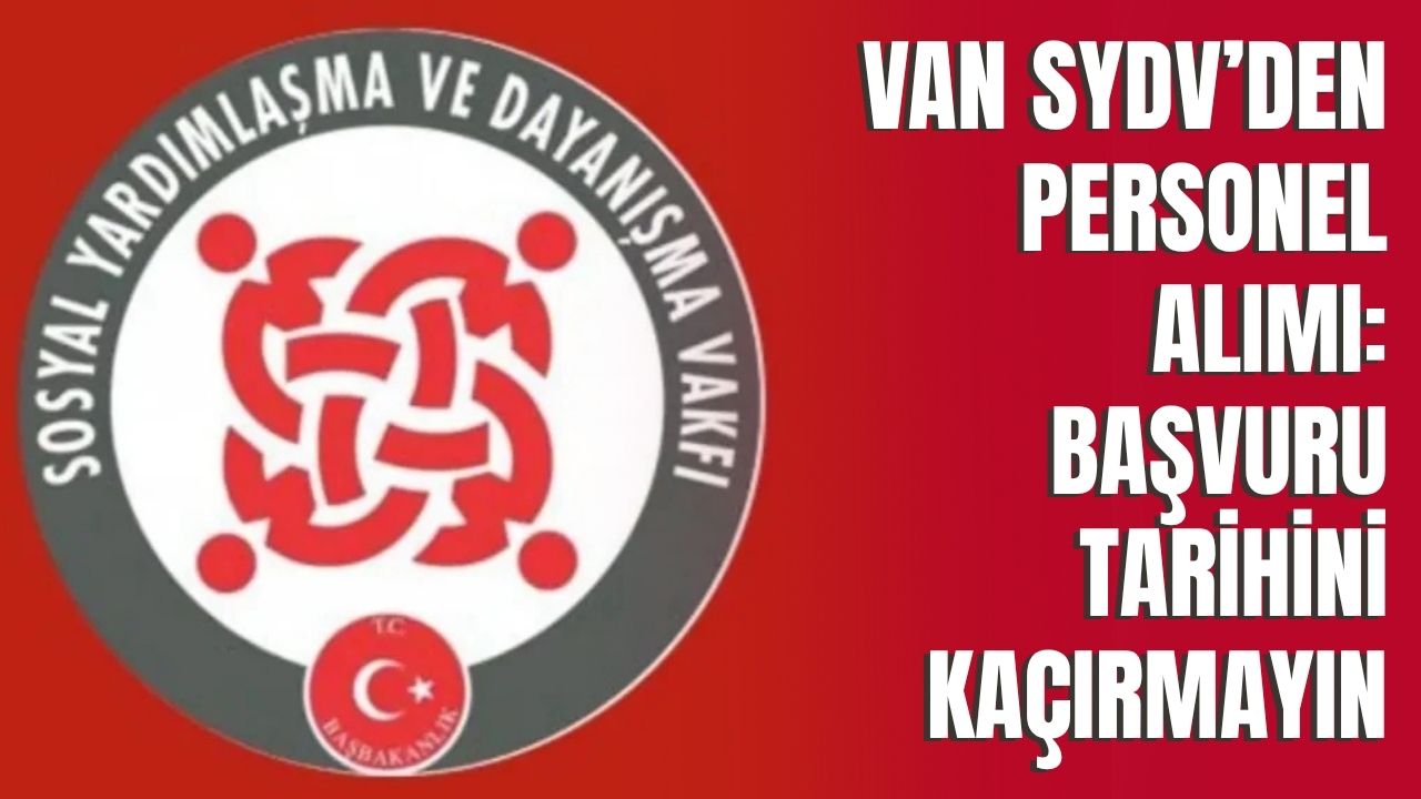 Van SYDV’den Personel Alımı: Başvuru Tarihini Kaçırmayın