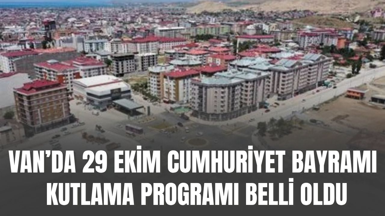 Van’da 29 Ekim Cumhuriyet Bayramı Kutlama Programı Belli Oldu