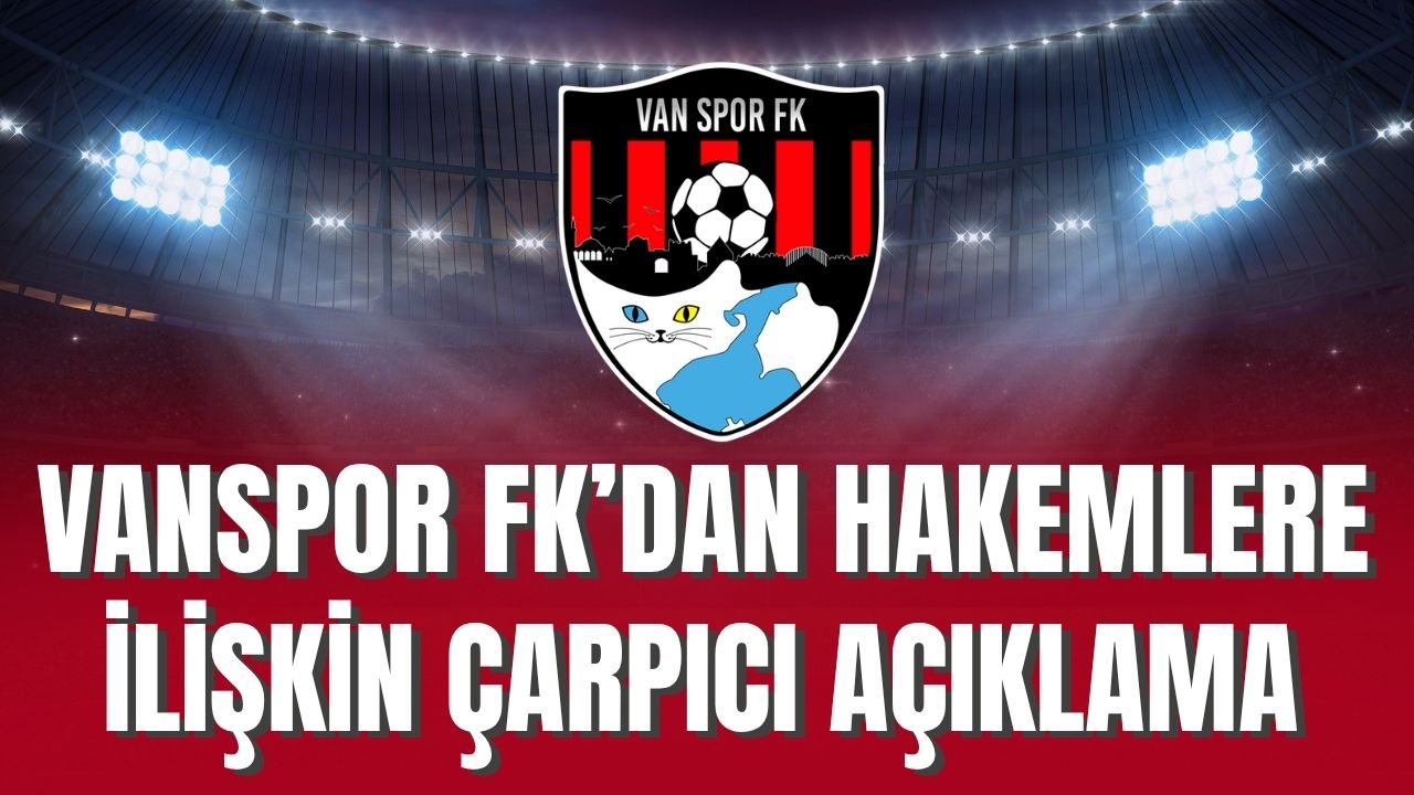 Vanspor FK’dan Hakemlere İlişkin Çarpıcı Açıklama