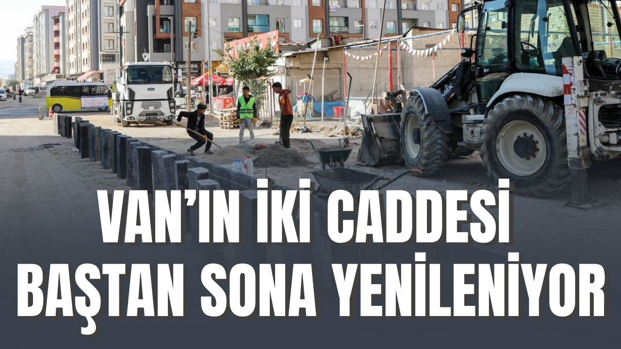 Van'da Altaylı ve Oğuz Caddeleri Sil Baştan Yenileniyor