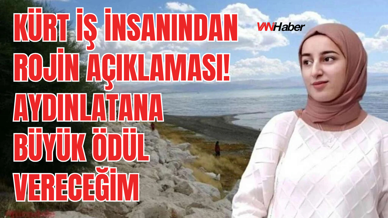 Kürt İş İnsanı Yılmaz Üzeyiroğlu, Rojin Kabaiş Cinayetinde Katili Bildirene 10 Milyon TL Değerinde Daire Verecek