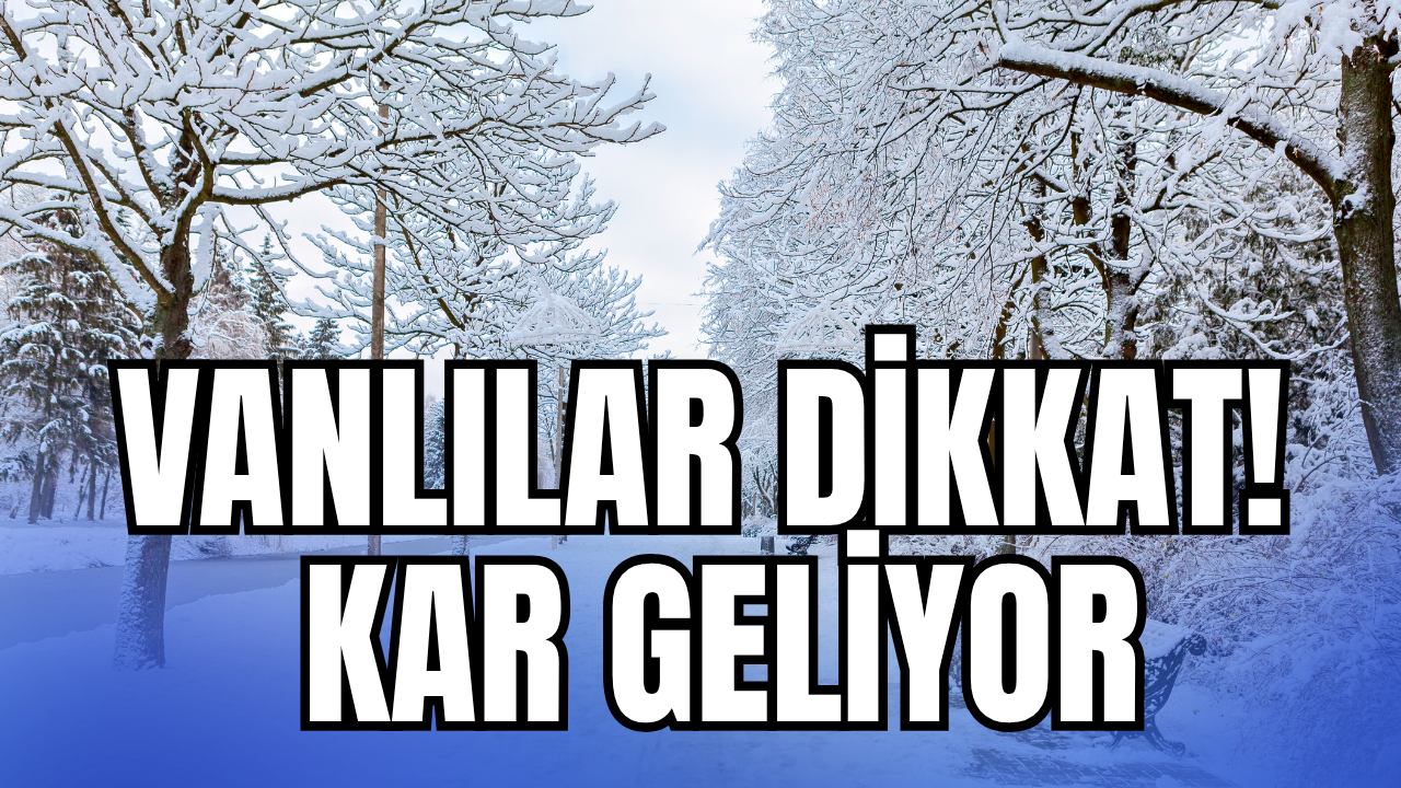 Vanlılar dikkat! Güneşli günler bitiyor, kar geliyor ( 1 Kasım-30 Kasım 2025)