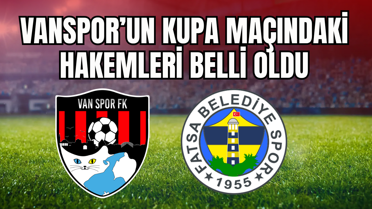 Vanspor’un Kupa Maçının Hakemleri Belli Oldu