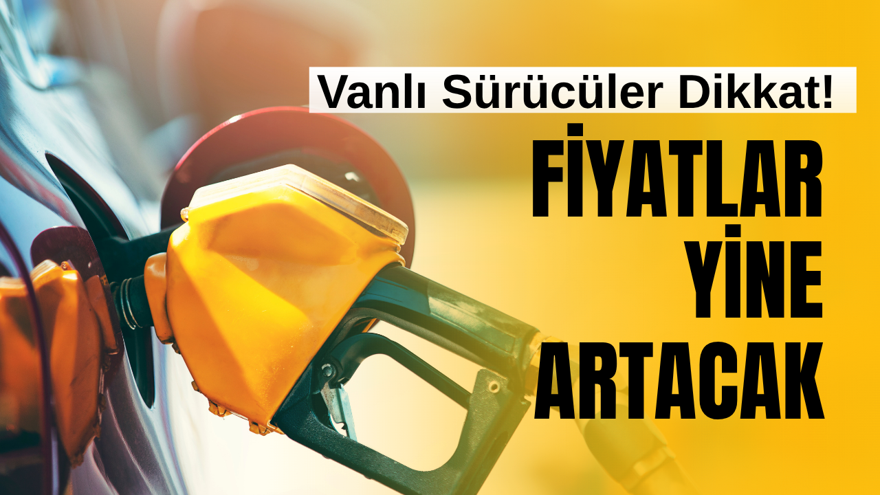Van’da Benzine Zam Geliyor: Fiyatlar 60 TL’ye Yaklaşıyor