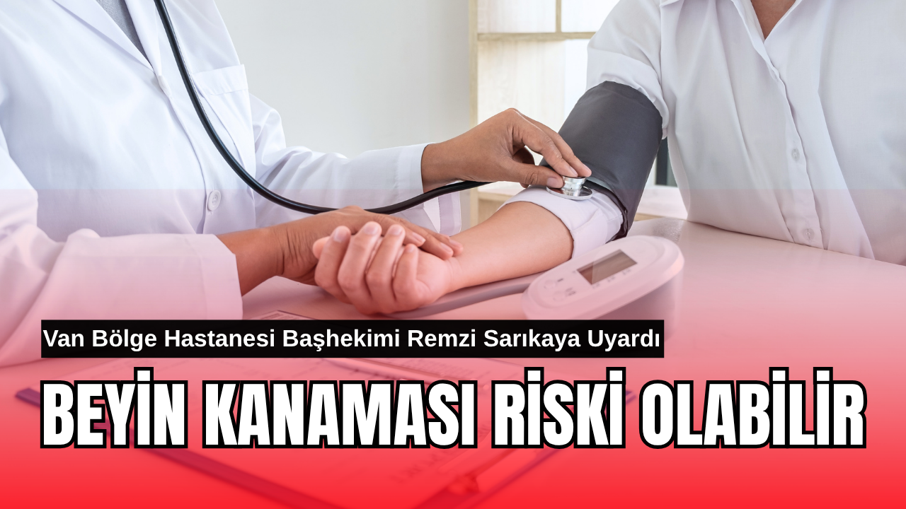 Van Eğitim ve Araştırma Hastanesi Başhekimi Uyardı: Tansiyona Dikkat!