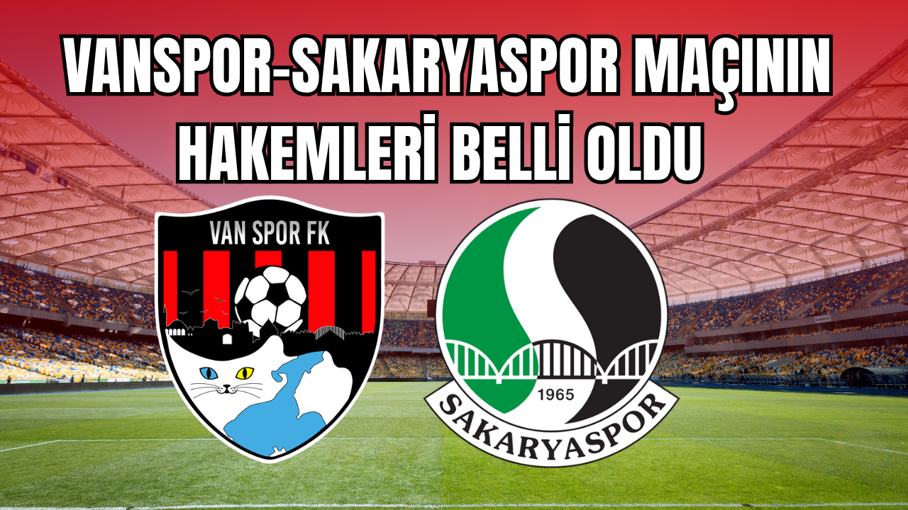 Vanspor- Sakaryaspor maçını Davut Dakul Çelik Yönetecek
