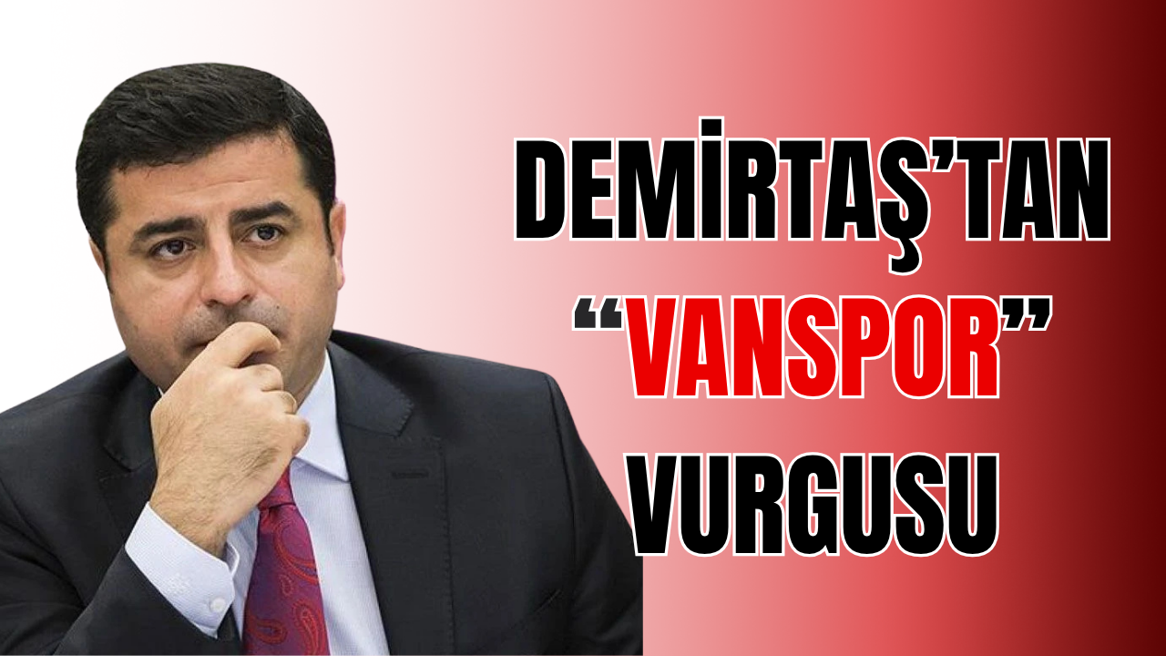 Demirtaş’tan Dikkat Çeken Vanspor Vurgusu