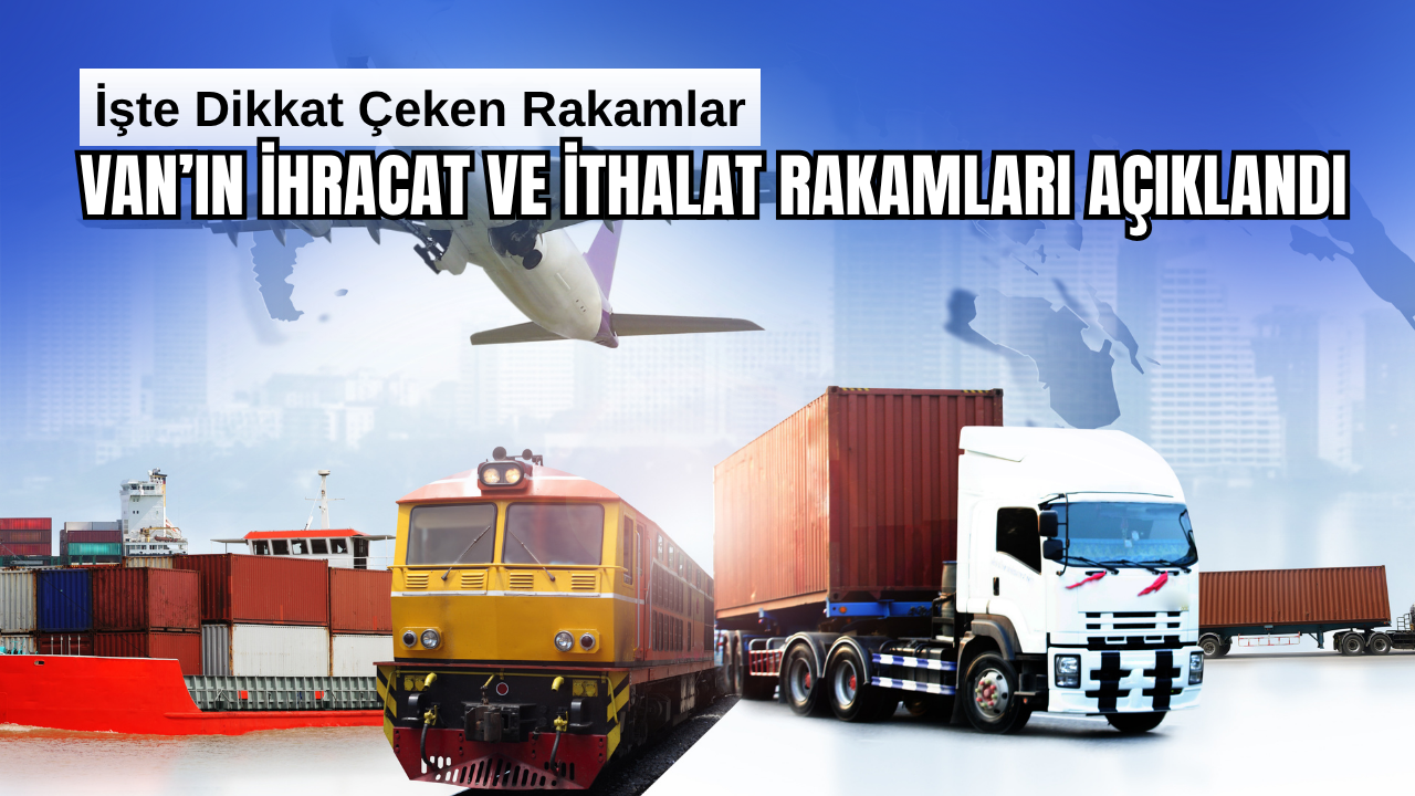 Van'ın Eylül ayı Dış Ticaret Verileri Açıklandı