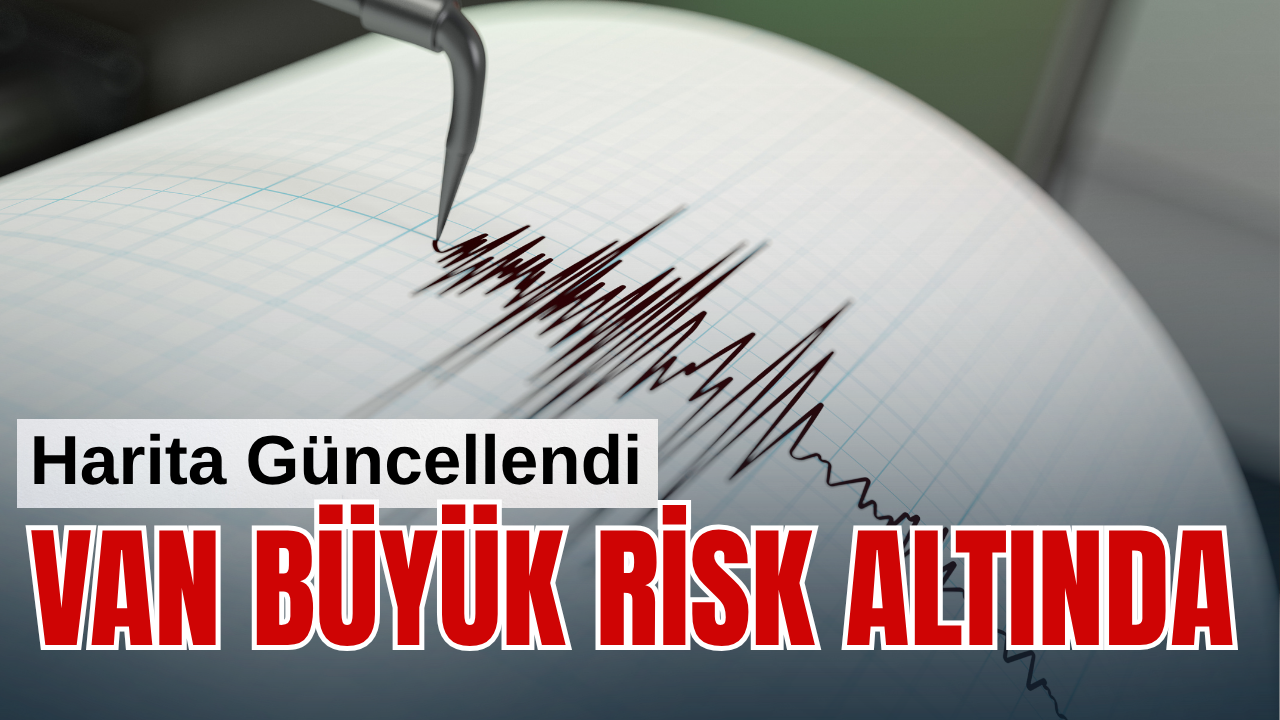 Van Büyük Risk Altında: Van'ın Fay Haritası Güncellendi