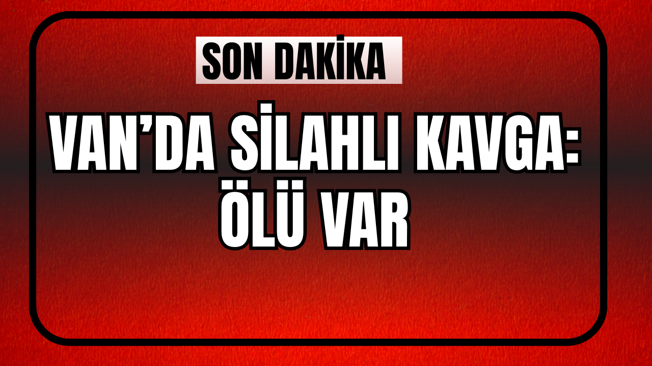 Van’da Borç Meselesi Kanlı Bitti: 1 Ölü