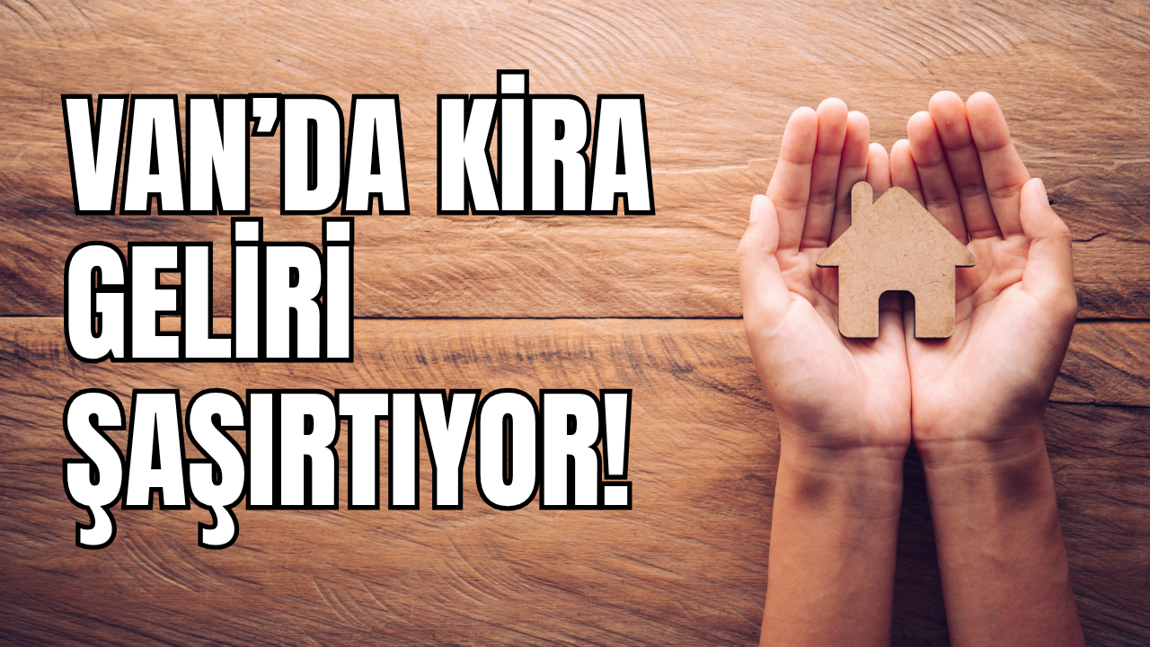 Van’da Kira Geliri Zirve Yaptı