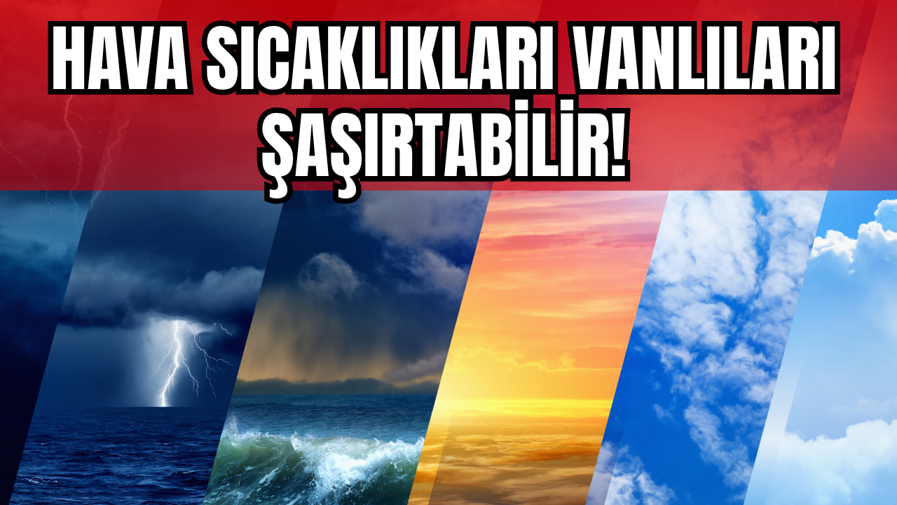 Hava sıcaklıkları Vanlıları Şaşırtabilir! 24-31 Ekim 2025