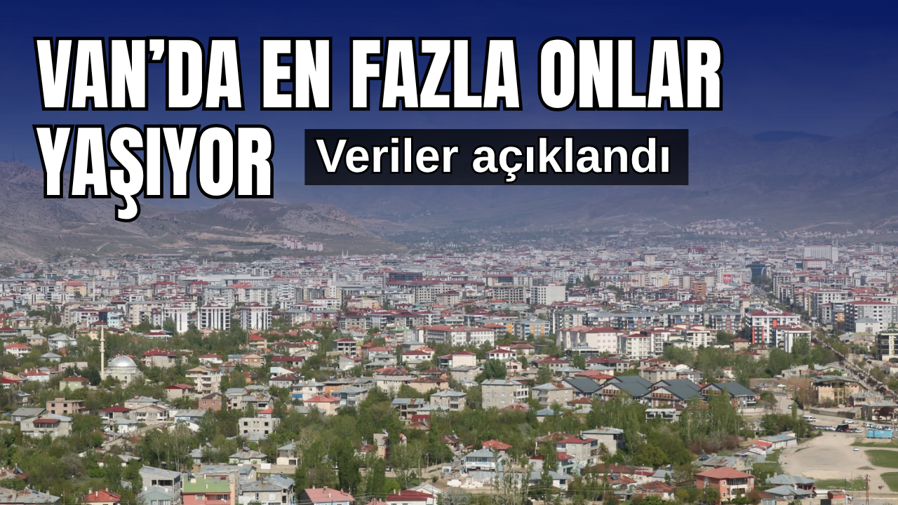 Van’da en fazla yabancı nüfusu onlar oluşturuyor
