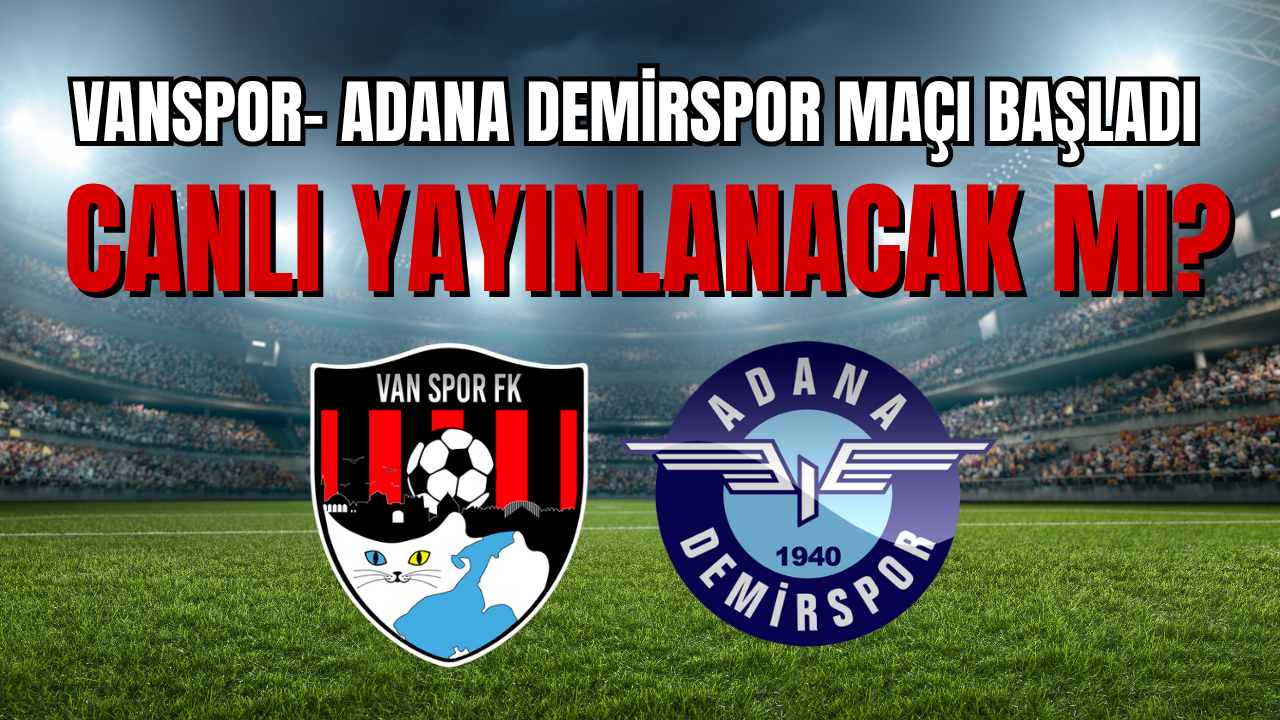 Vanspor-Adana Demirspor Maçı Başladı! CANLI İZLE