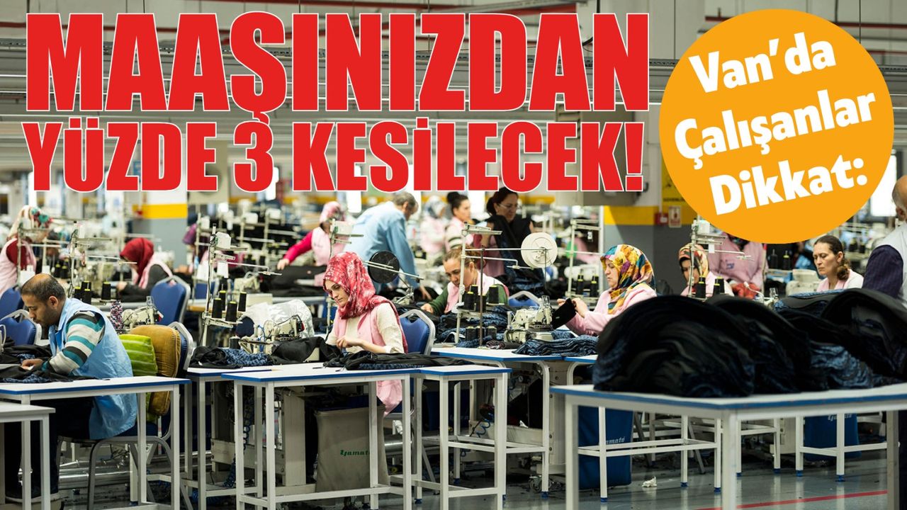 Van’da Maaşlardan Yüzde 3 Kesinti Yapılacak Kesintinin Nedeni Belli Oldu