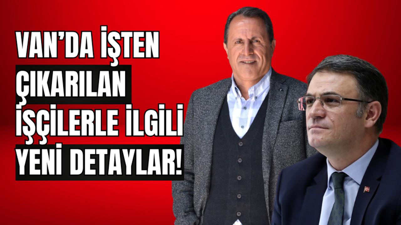 Van'da İşten Çıkarılan İşçilerle İlgili Önemli Detaylar! İş 