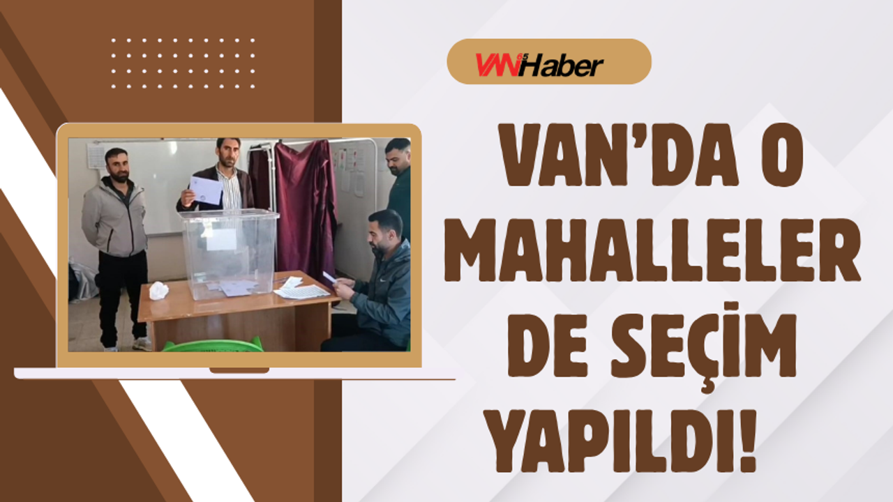 Van'ın O Mahallelerinde Muhtarlar Değişti! İşte Yeni İsimler
