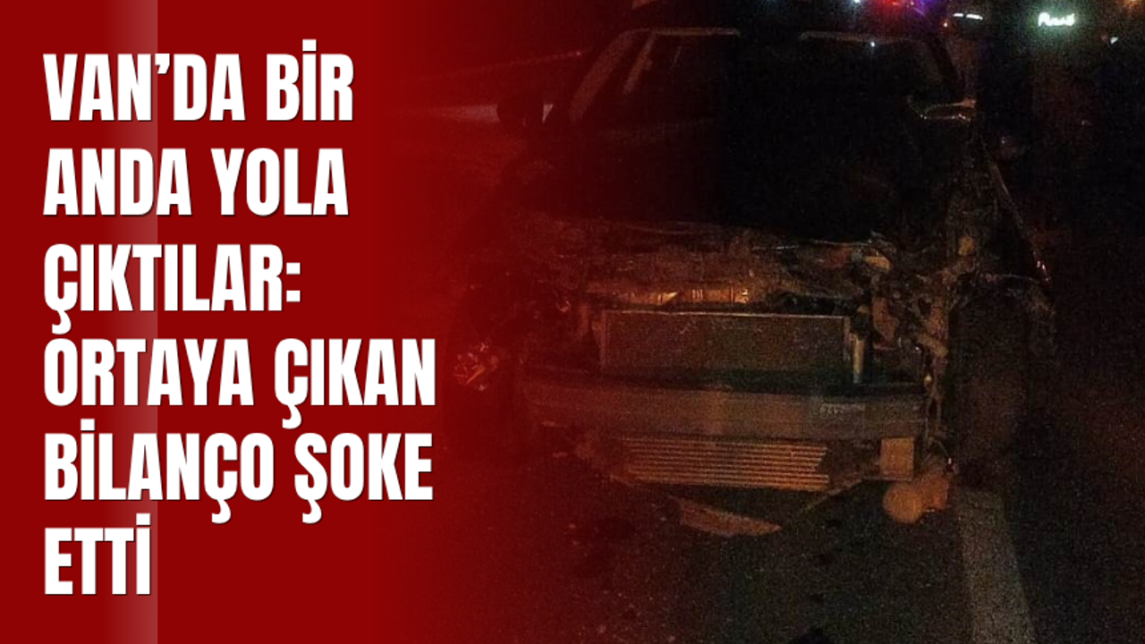 Van’da Bir Anda Yola Çıktılar: Ortaya Çıkan Bilanço Şoke Ett