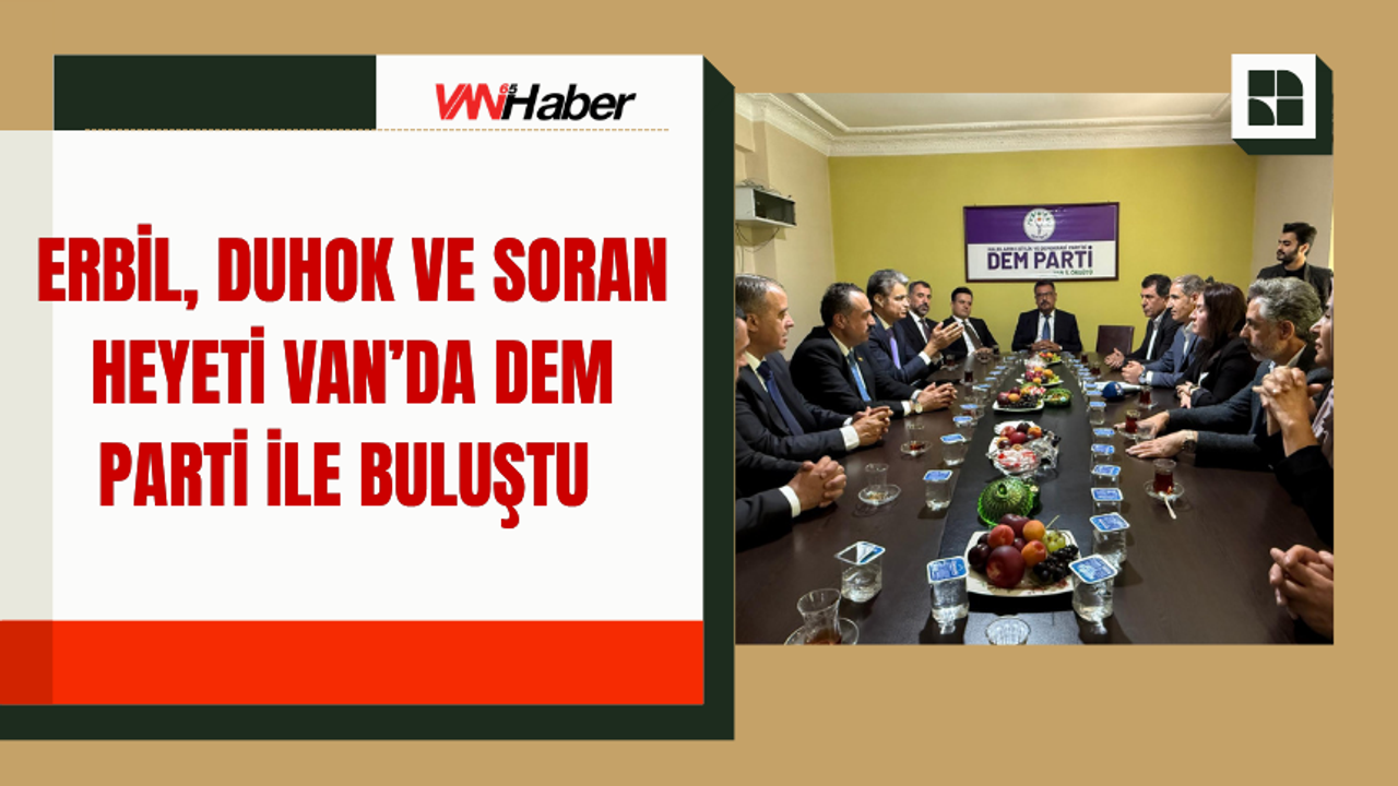 Erbil, Duhok Ve Soran Heyeti Van’da Dem Parti İle Buluştu