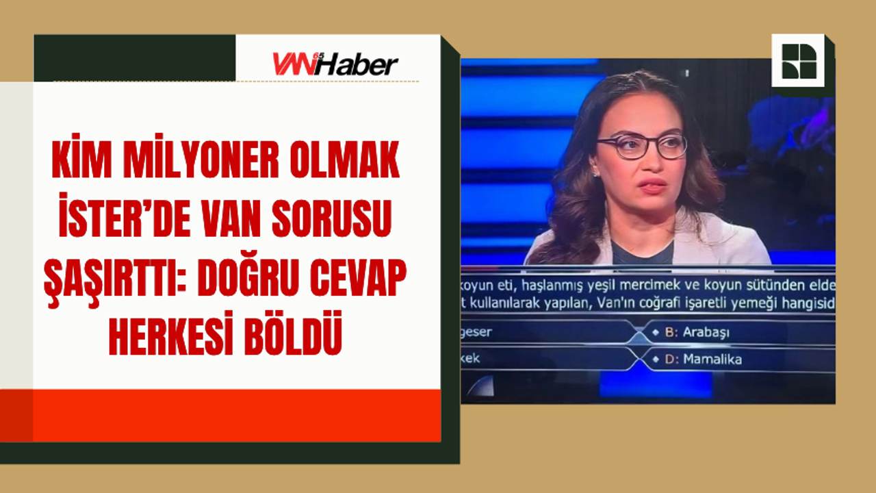 Kim Milyoner Olmak İster’de Van Sorusu Şaşırttı: Doğru Cevap