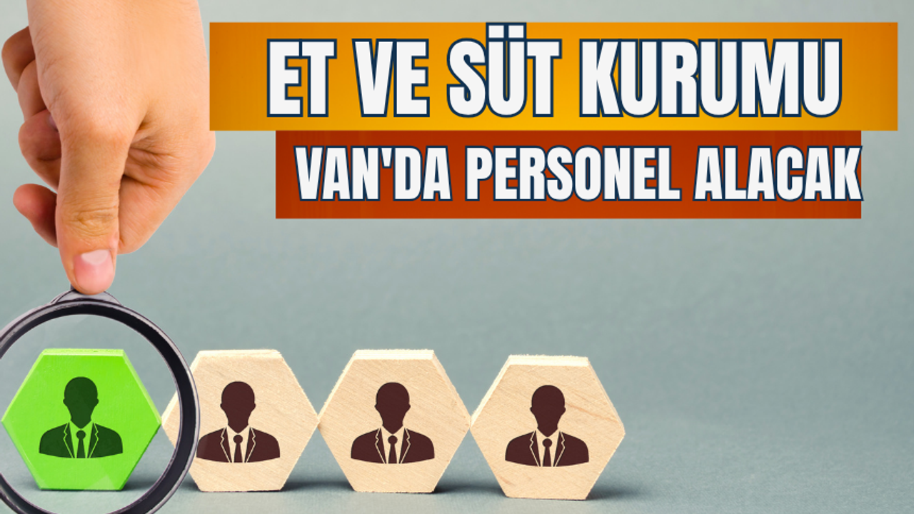 Et ve Süt Kurumu Van'da Personel Alacak