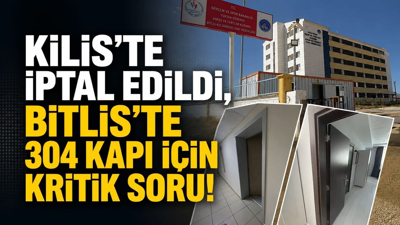Kilis’te İptal Edildi, Bitlis’te 304 Kapı İçin Kritik Soru!