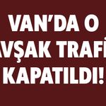 Van’da O Kavşak Trafiğe Kapatıldı!