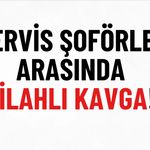 Servis şoförleri arasında kavga: 1 kişi hayatını kaybetti!