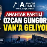 Anahtar Parti Genel Başkan Yardımcısı Özcan Güngör Van’a Geliyor