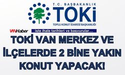 Toki Van Merkez Ve İlçelerde 2 Bine Yakın Konut Yapacak!