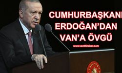 Cumhurbaşkanı Erdoğan'dan Van'a övgü