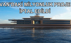 Van’daki Milyonluk Proje İptal Edildi