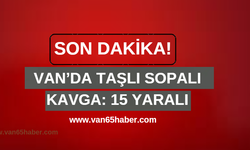 Van’da taşlı sopalı kavga: 15 yaralı