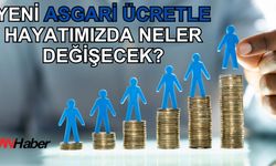 Yeni Asgari Ücretle Hayatımızda Neler Değişecek?