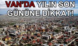 Van’da 3 ilçede yaşayanlar dikkat! Yılın son günü yapılacak!