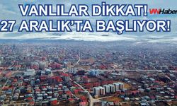 Vanlılar Dikkat! 27 Aralık’ta Başlıyor!