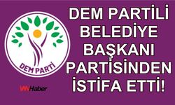 DEM Partili Belediye Başkanı istifa etti!