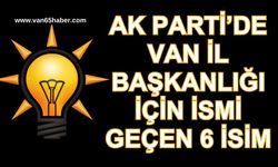 AK Parti’de Van İl Başkanlığı İçin İsmi Geçen 6 İsim