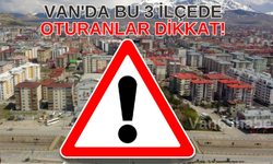 Van'da Bu 3 İlçede Oturanlar Dikkat!