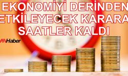 Bu karar ekonomiyi direk etkileyecek! Saatler kaldı!