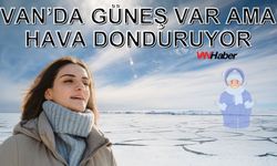 Van’da Güneş Var Ama Hava Donduruyor