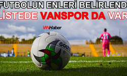 Futbolun Enleri Belirlendi! Listede Vanspor da var!