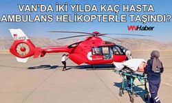 Van’da İki Yılda Kaç Hasta Ambulans Helikopterle Taşındı