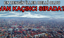 En zengin iller belli oldu! Van kaçıncı sırada?