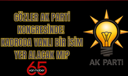 Gözler AK Parti kongresinde! Vanlı bir isim parti  yönetiminde veya kabinede yer alacak mı?