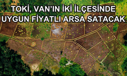 TOKİ, Van’ın İki İlçesinde Uygun Fiyatlı Arsa Satacak