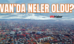 Van'da son üç günde neler oldu? İşte detaylar...